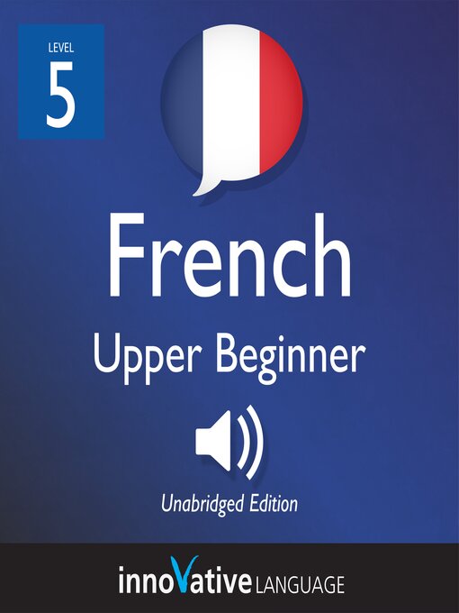 Title details for Learn French: Level 5: Upper Beginner French by Innovative Language Learning, LLC - Available